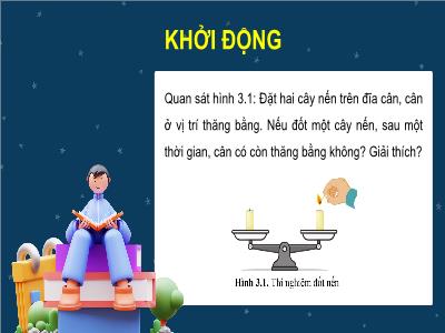 Bài giảng Khoa học tự nhiên 8 (Hóa học) - Chủ đề 1: Phản ứng hóa học - Bài 3: Định luật bảo toàn khối lượng. phương trình hoá học - Trường Tiểu học Xương Giang (Cánh diều)