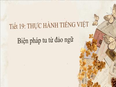 Bài giảng Ngữ văn 8 (Kết nối tri thức với cuộc sống) - Tiết 19: Thực hành tiếng Việt: Biện pháp tu từ đảo ngữ - Nguyễn Thị Hương