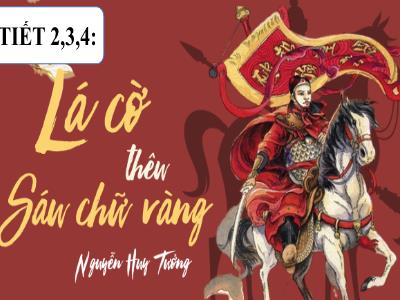 Bài giảng Ngữ văn 8 (Kết nối tri thức với cuộc sống) - Tiết 2+3+4, Văn bản: Lá cờ thêu sáu chữ vàng (Nguyễn Huy Tưởng) - Nguyễn Thị Hương