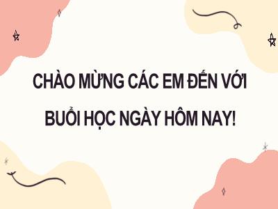 Bài giảng Tin học 8 - Chủ đề A: Máy tính và cộng đồng sơ lược về lịch sử phát triển máy tính - Tiết 1, Bài 1: Vài nét lịch sử phát triển máy tính - Trường Tiểu học Xương Giang (Cánh diều)