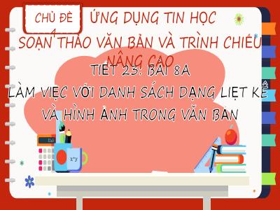Bài giảng Tin học 8 (Kết nối tri thức với cuộc sống) - Chủ đề 4: Ứng dụng tin học soạn thảo văn bản và trình chiếu nâng cao - Tiết 23, Bài 8: Làm việc với danh sách dạng liệt kê và hình ảnh trong văn bản