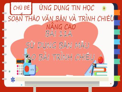 Bài giảng Tin học 8 (Kết nối tri thức với cuộc sống) - Chủ đề 4: Ứng dụng tin học soạn thảo văn bản và trình chiếu nâng cao - Bài 11A: Sử dụng bản mẫu tạo bài trình chiếu - Nguyễn Thị Phương Nam