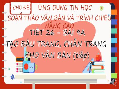 Bài giảng Tin học 8 (Kết nối tri thức với cuộc sống) - Tiết 26, Bài 9A: Tạo đầu trang, chân trang cho văn bản (Tiếp)