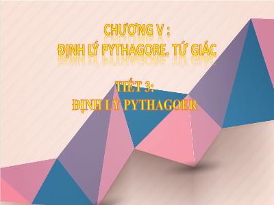 Bài giảng Toán 8 - Chương V: Định lý pythagore. Tứ giác - Tiết 3: Định lý pythagoer - Trường Tiểu học Xương Giang (Cánh diều)