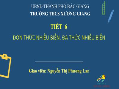 Bài giảng Toán 8 - Tiết 6: Đơn thức nhiều biến. Đa thức nhiều biến - Nguyễn Thị Phương Lan (Cánh diều)